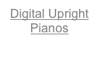 Digital Upright Pianos
